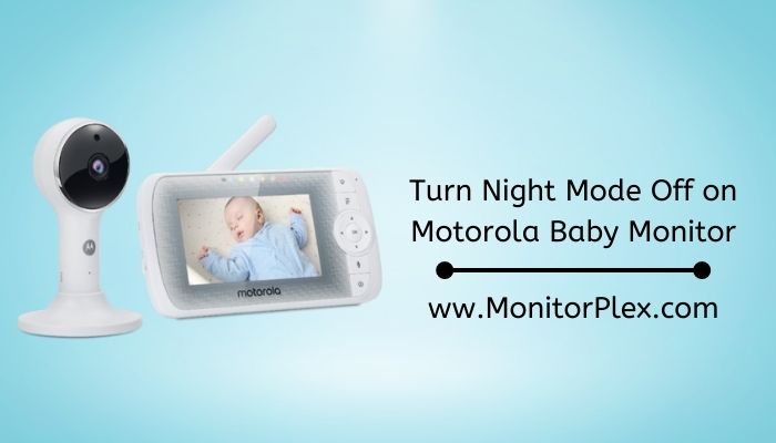 How to Turn Night Mode Off on Motorola Baby Monitor?