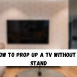 How to Prop Up a TV Without a Stand